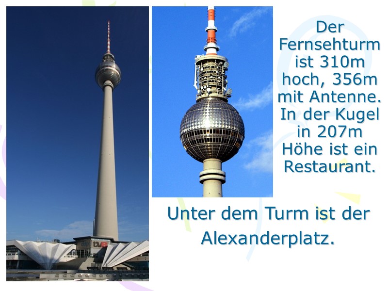 Der Fernsehturm ist 310m hoch, 356m mit Antenne. In der Kugel in 207m Höhe